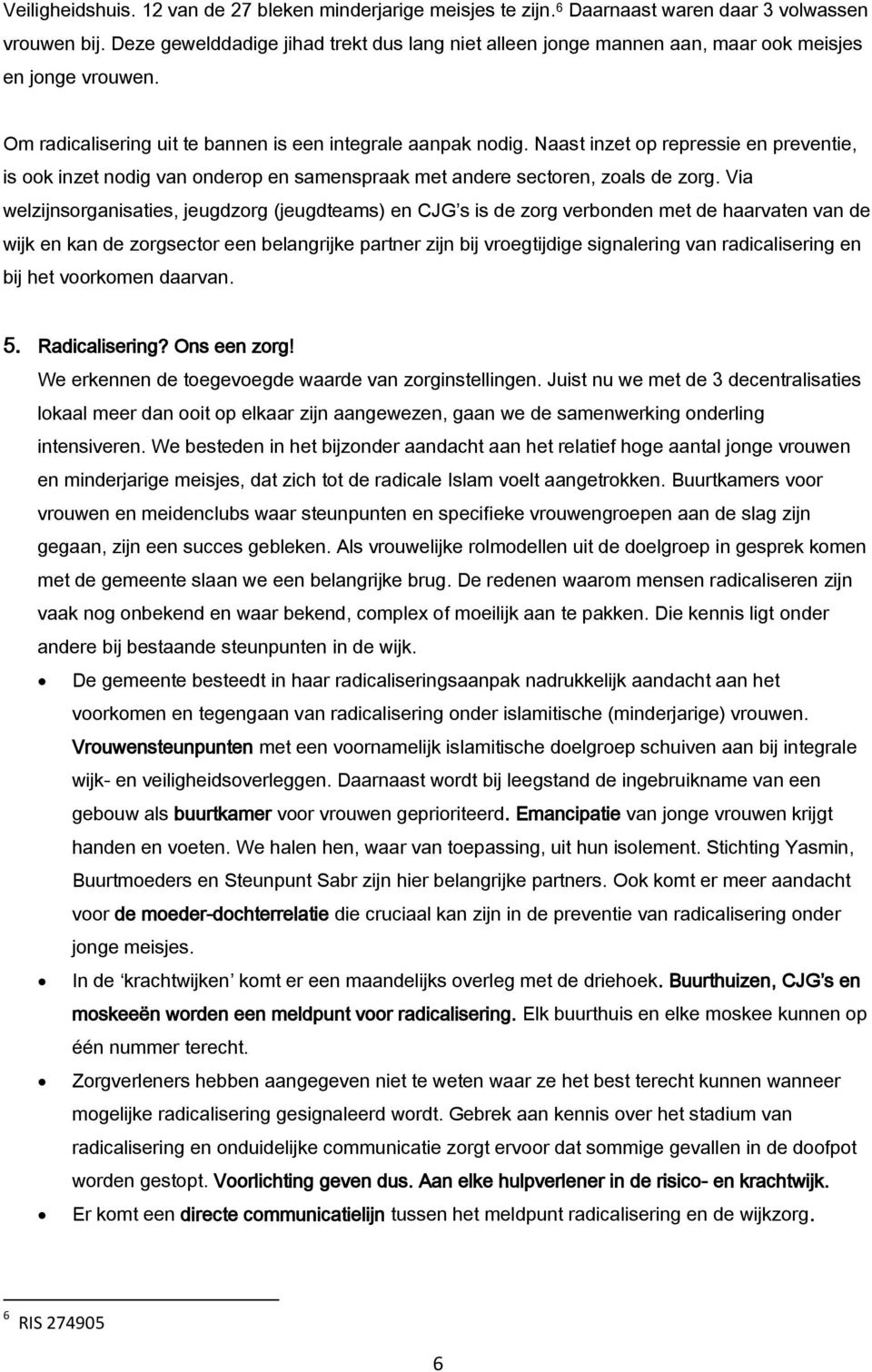 Naast inzet op repressie en preventie, is ook inzet nodig van onderop en samenspraak met andere sectoren, zoals de zorg.