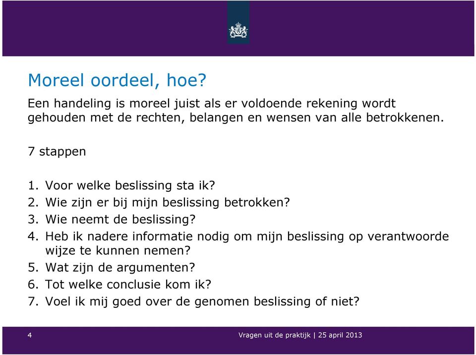 betrokkenen. 7 stappen 1. Voor welke beslissing sta ik? 2. Wie zijn er bij mijn beslissing betrokken? 3.