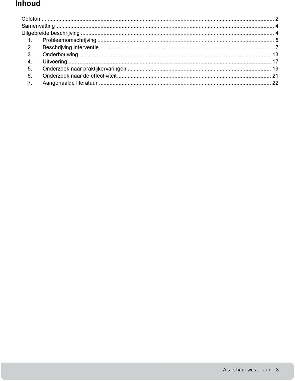 .. 13 4. Uitvoering... 17 5. Onderzoek naar praktijkervaringen... 19 6.