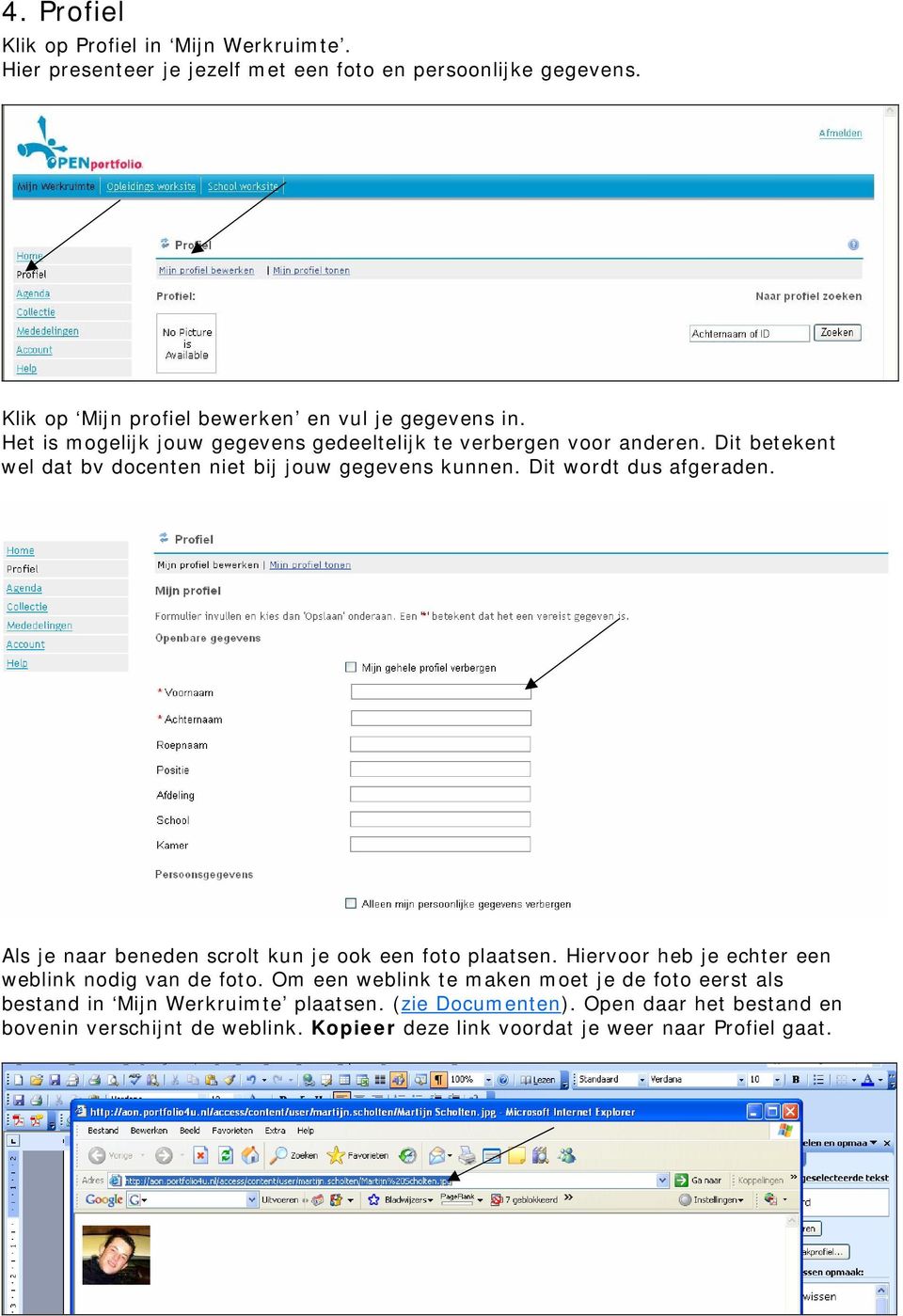 Dit betekent wel dat bv docenten niet bij jouw gegevens kunnen. Dit wordt dus afgeraden. Als je naar beneden scrolt kun je ook een foto plaatsen.