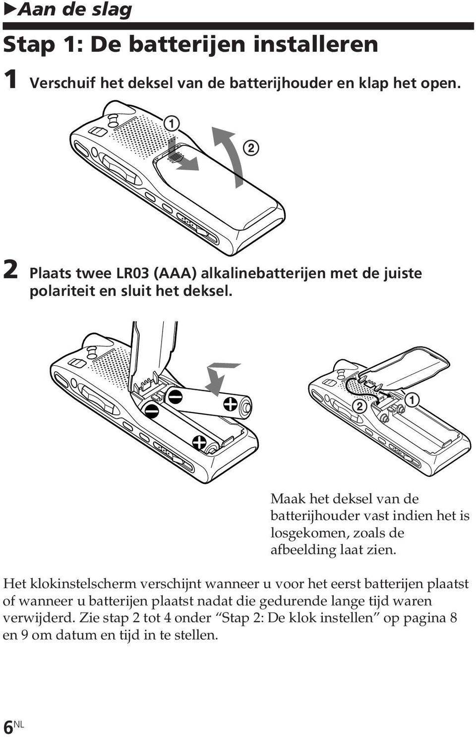 Maak het deksel van de batterijhouder vast indien het is losgekomen, zoals de afbeelding laat zien.