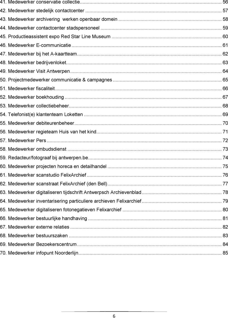 .. 64 50. Projectmedewerker communicatie & campagnes... 65 51. Medewerker fiscaliteit... 66 52. Medewerker boekhouding... 67 53. Medewerker collectiebeheer... 68 54.