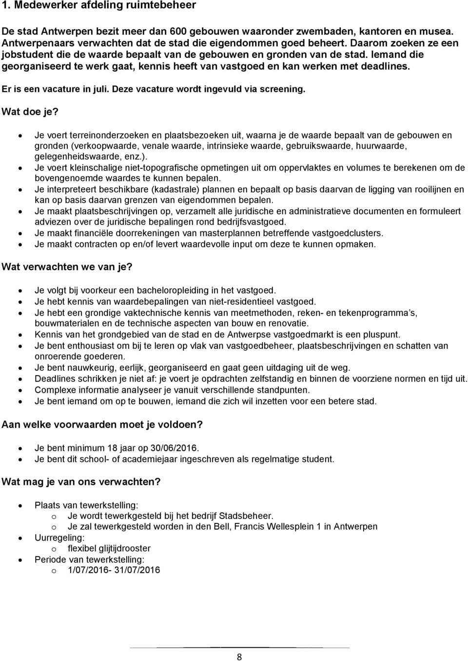 Er is een vacature in juli. Deze vacature wordt ingevuld via screening.