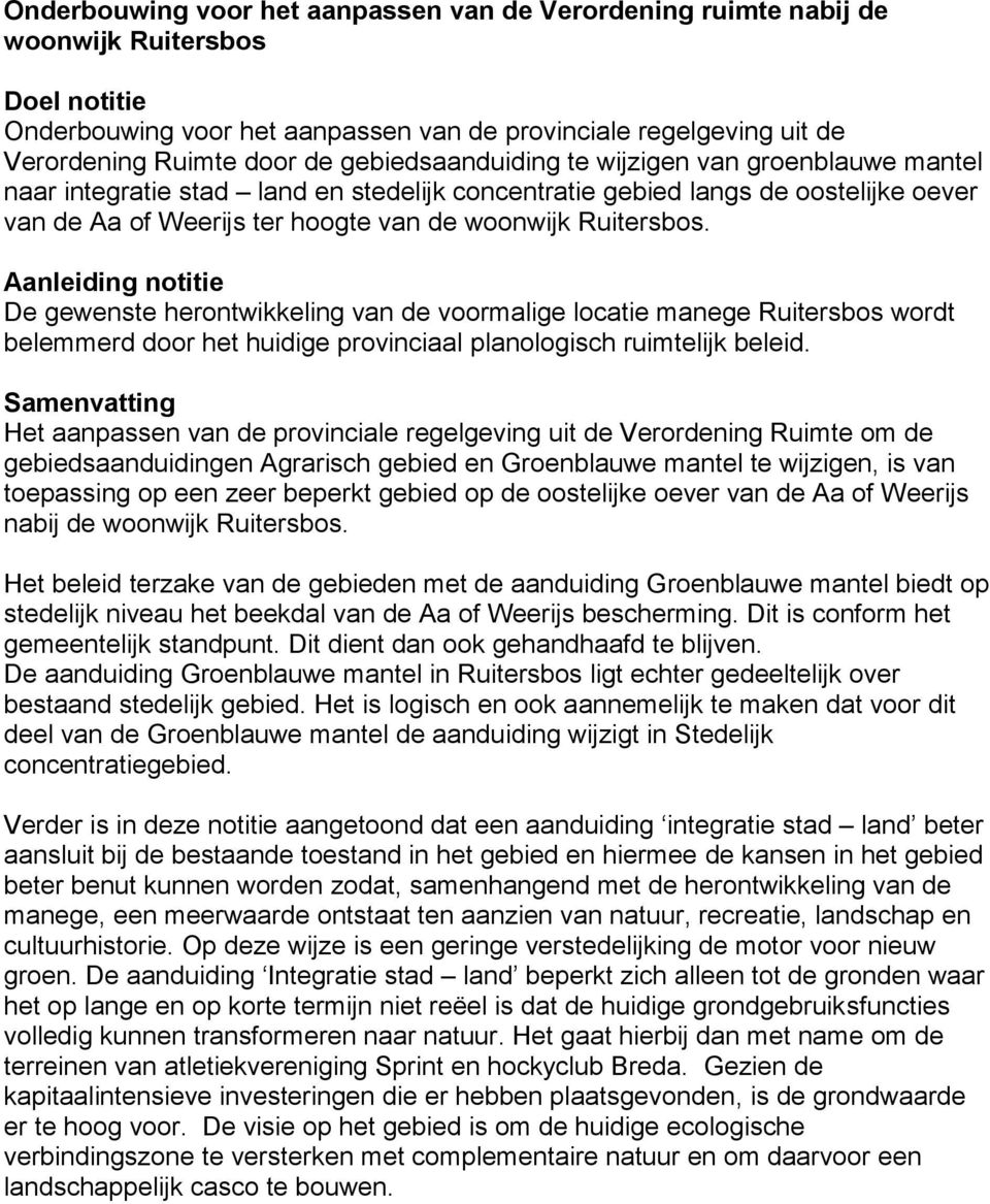 Aanleiding notitie De gewenste herontwikkeling van de voormalige locatie manege Ruitersbos wordt belemmerd door het huidige provinciaal planologisch ruimtelijk beleid.