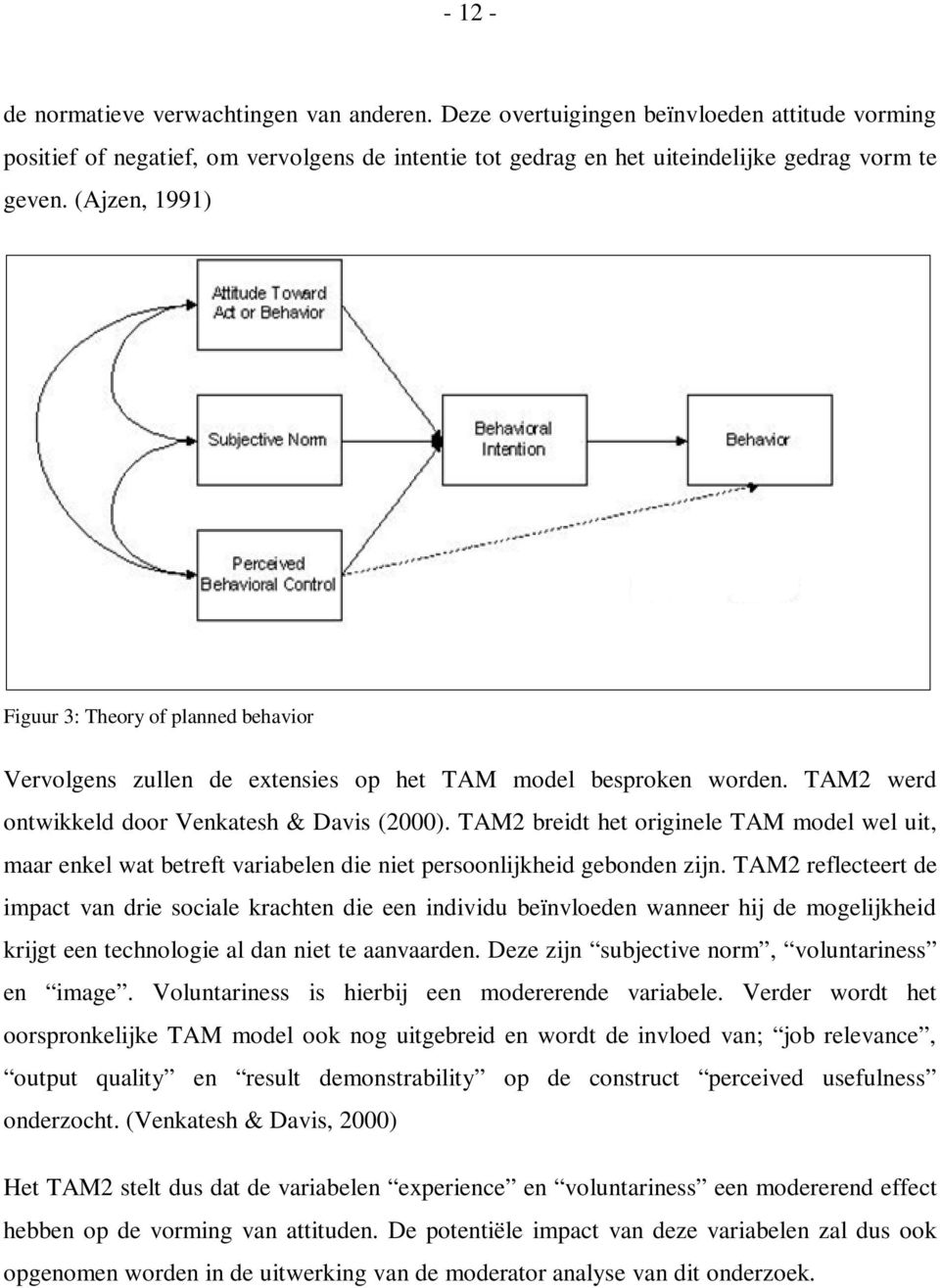 TAM2 breidt het originele TAM model wel uit, maar enkel wat betreft variabelen die niet persoonlijkheid gebonden zijn.