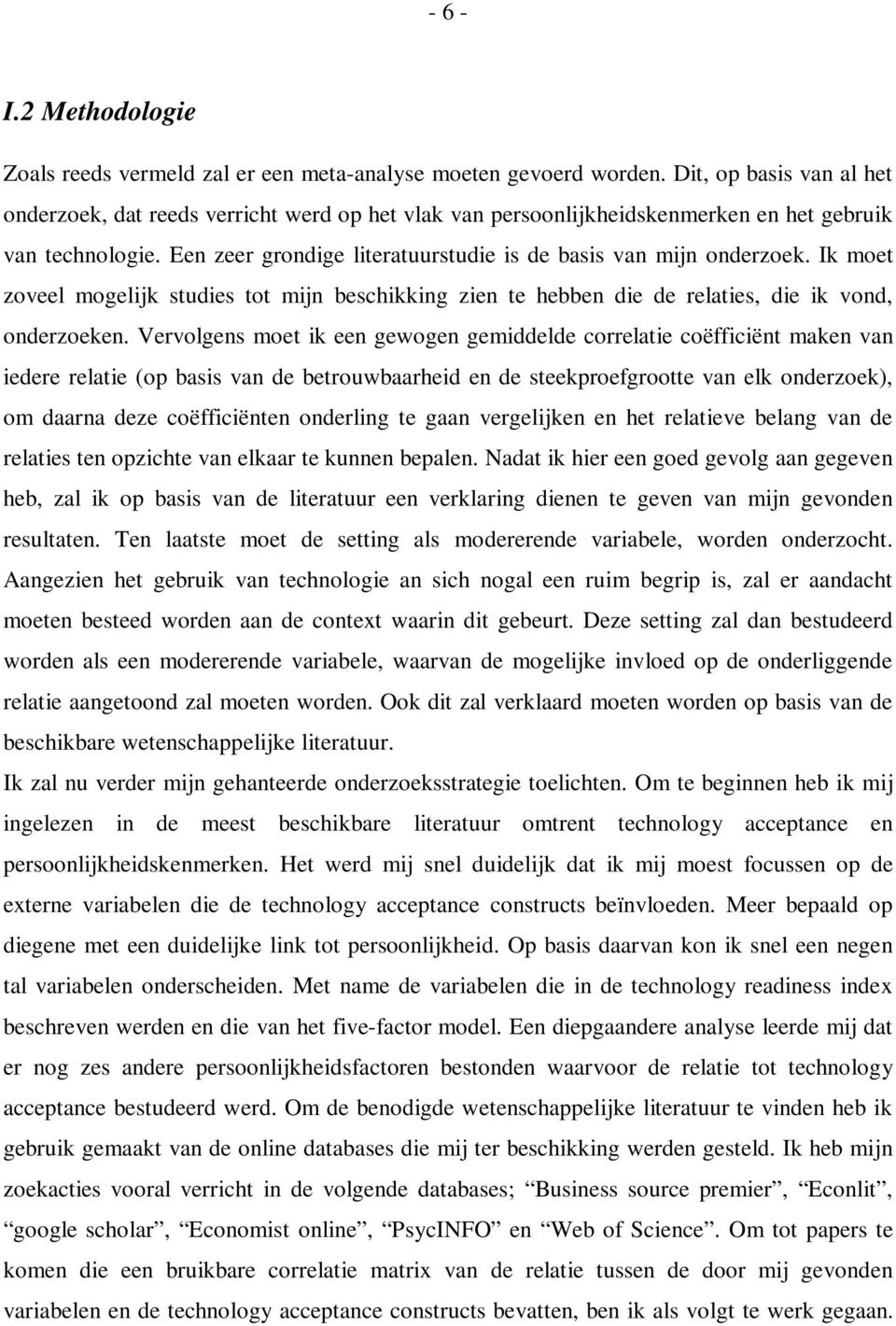 Ik moet zoveel mogelijk studies tot mijn beschikking zien te hebben die de relaties, die ik vond, onderzoeken.