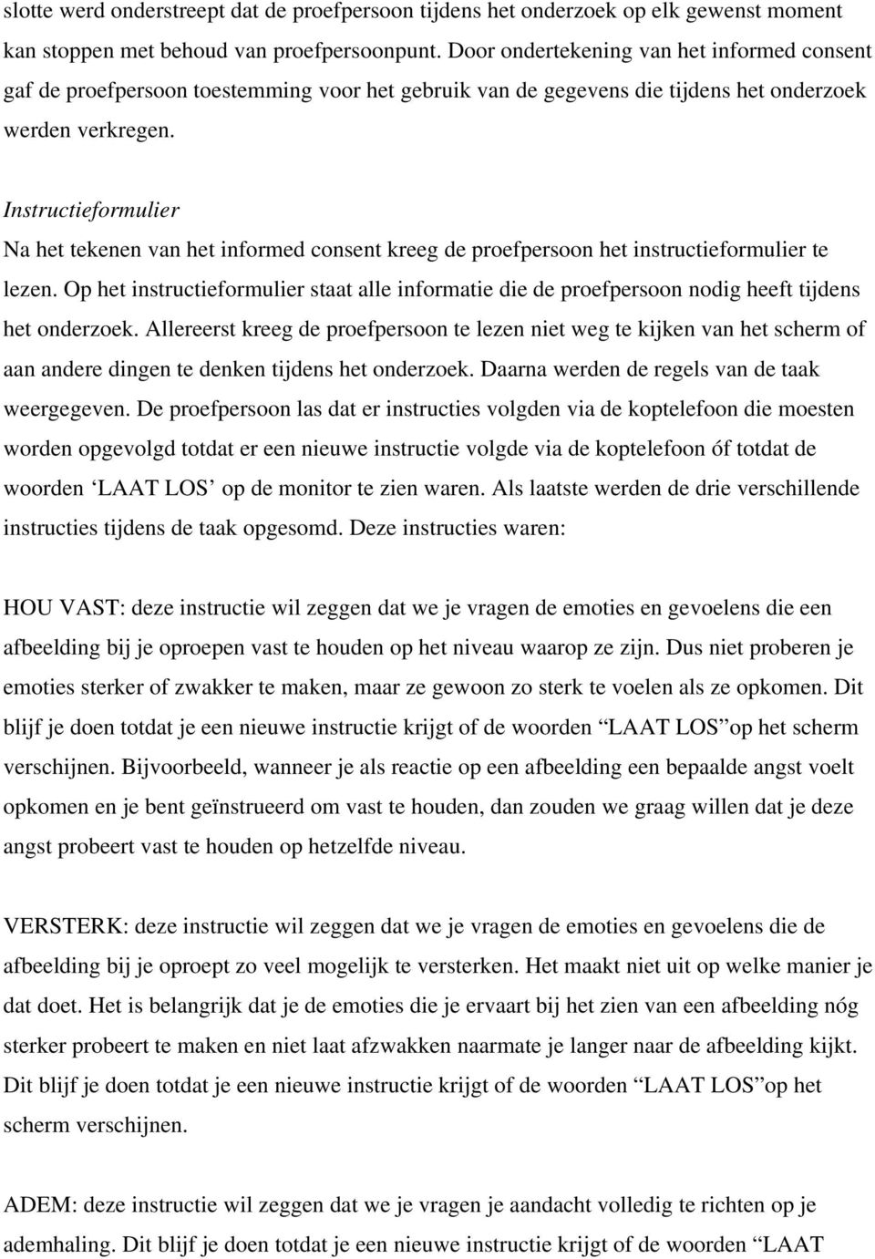 Instructieformulier Na het tekenen van het informed consent kreeg de proefpersoon het instructieformulier te lezen.