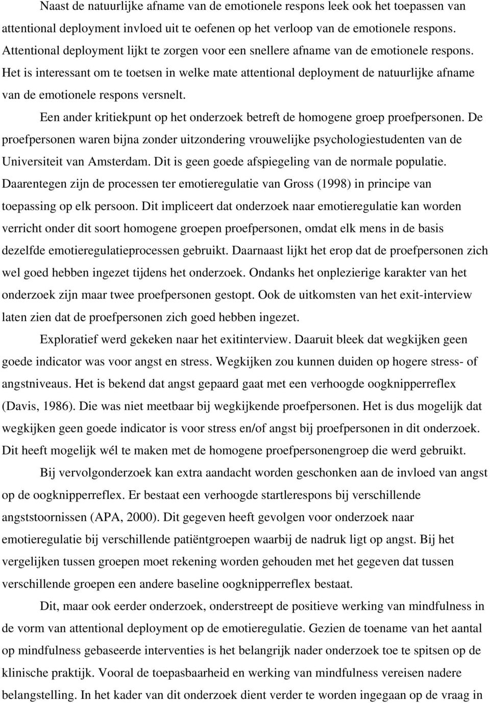 Het is interessant om te toetsen in welke mate attentional deployment de natuurlijke afname van de emotionele respons versnelt.