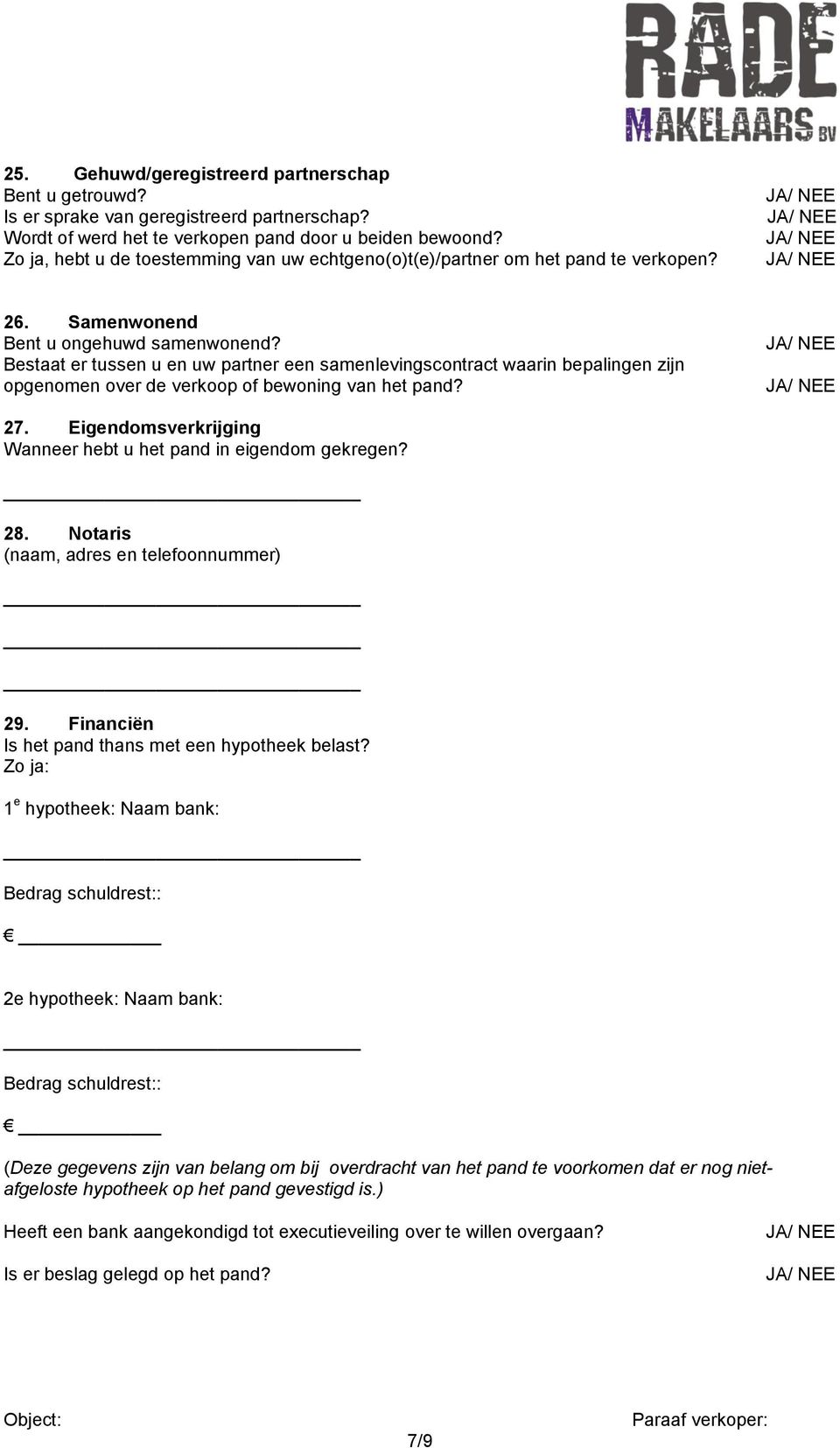 Bestaat er tussen u en uw partner een samenlevingscontract waarin bepalingen zijn opgenomen over de verkoop of bewoning van het pand? 27.