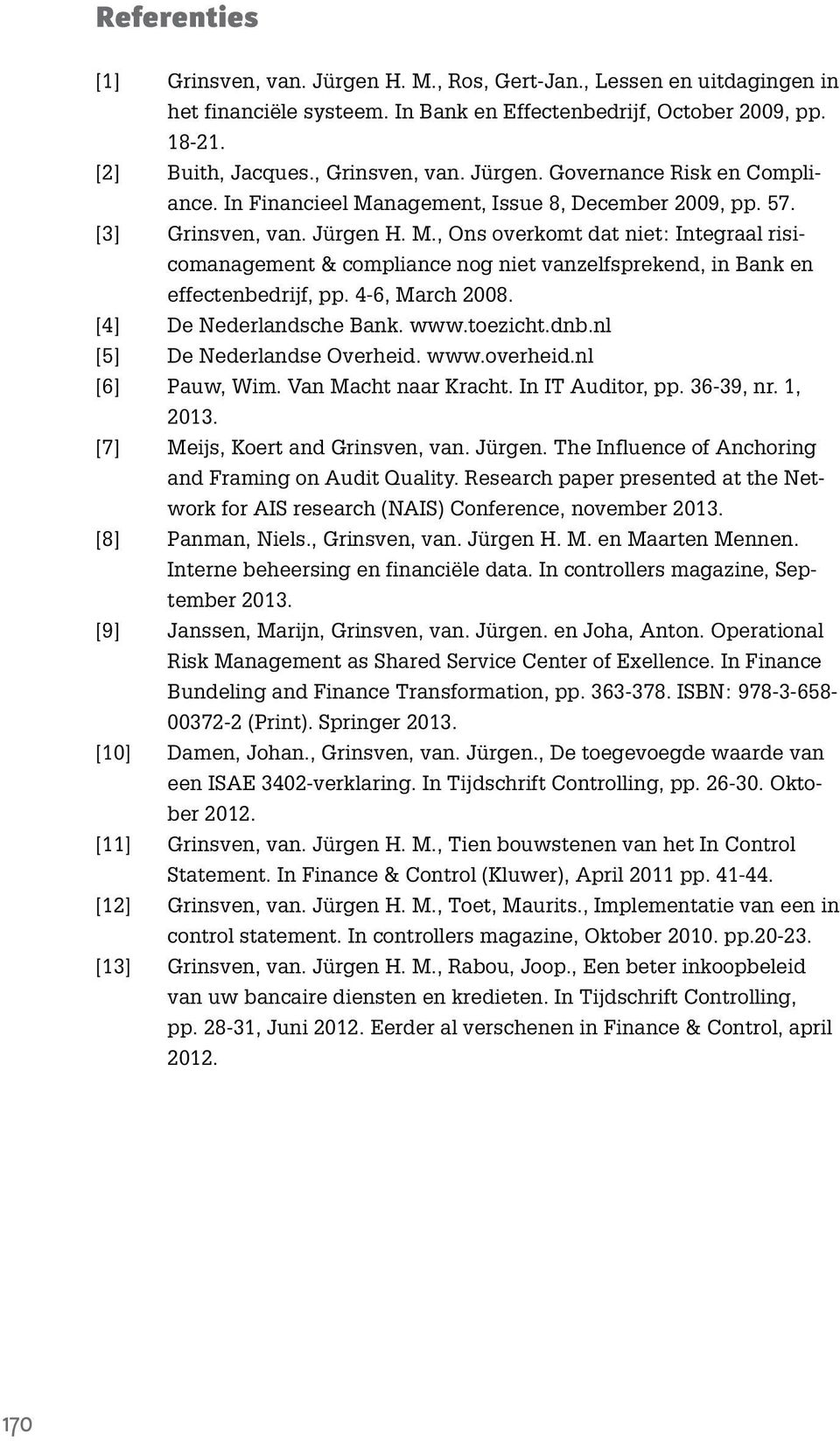 4-6, March 2008. [4] De Nederlandsche Bank. www.toezicht.dnb.nl [5] De Nederlandse Overheid. www.overheid.nl [6] Pauw, Wim. Van Macht naar Kracht. In IT Auditor, pp. 36-39, nr. 1, 2013.