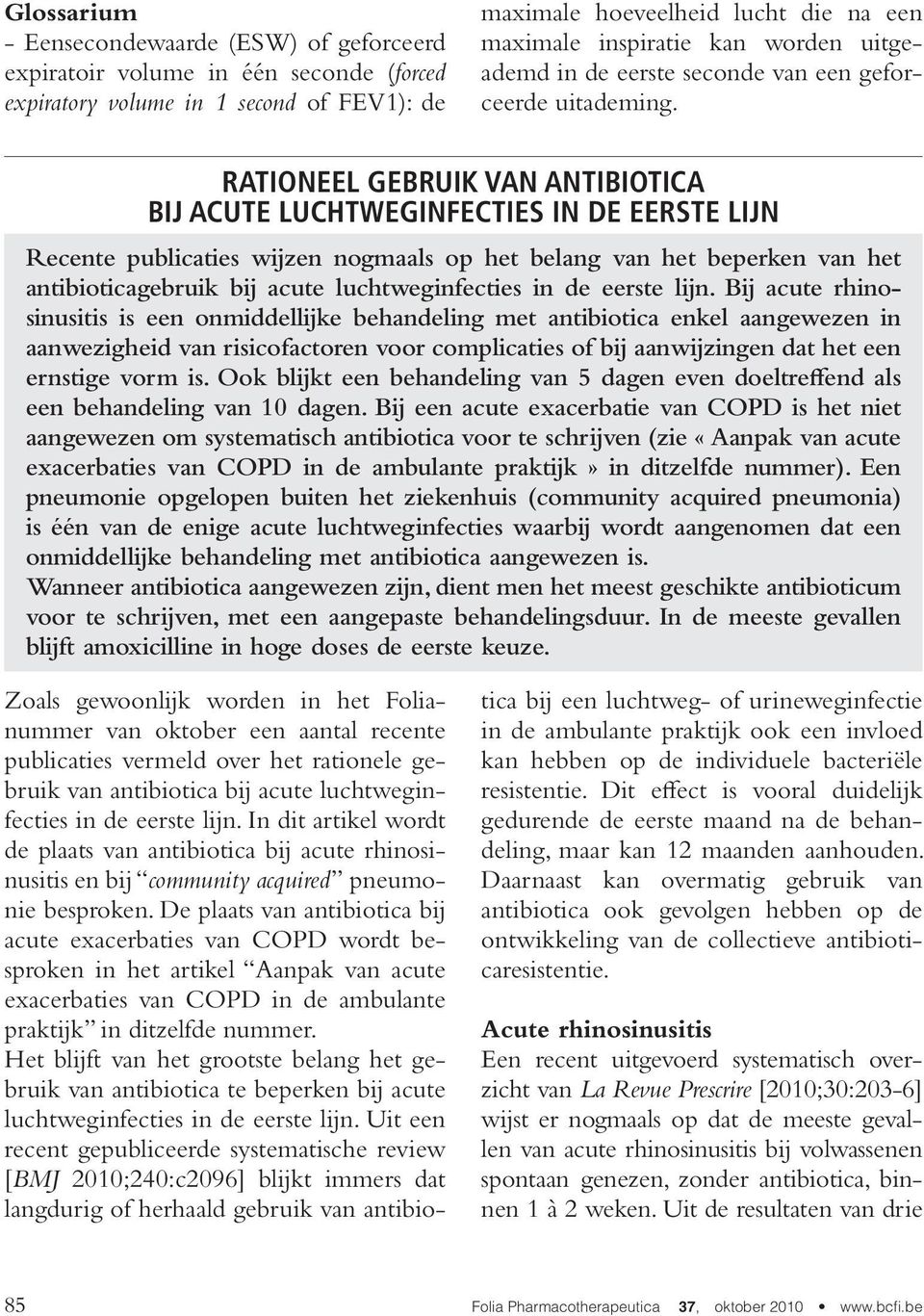 Rationeel gebruik van antibiotica bij acute luchtweginfecties in de eerste lijn Recente publicaties wijzen nogmaals op het belang van het beperken van het antibioticagebruik bij acute