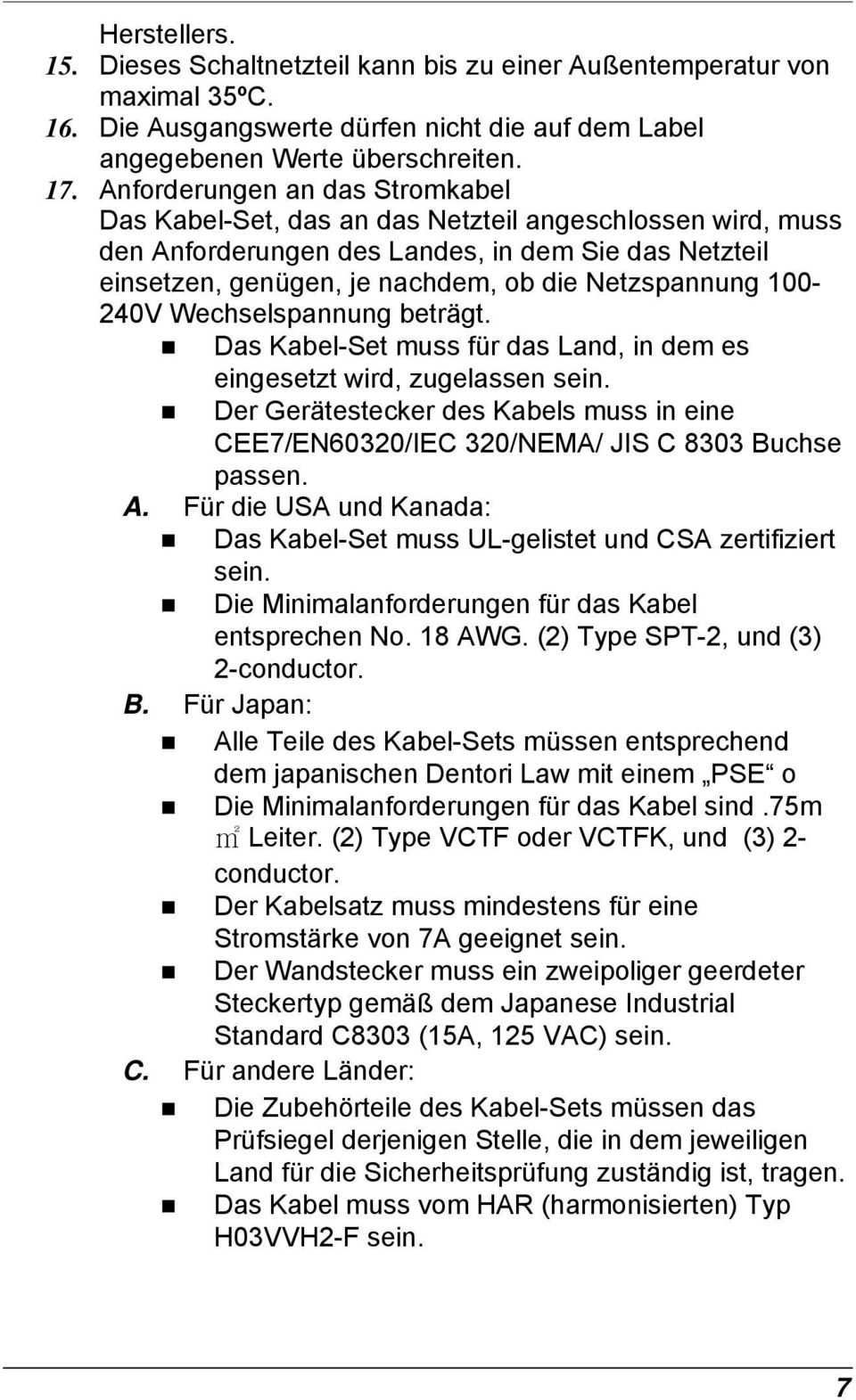 100-240V Wechselspannung beträgt. Das Kabel-Set muss für das Land, in dem es eingesetzt wird, zugelassen sein.