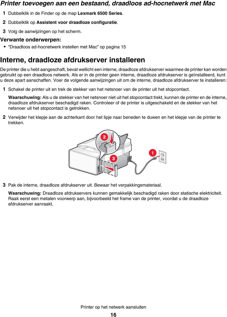 Draadloos ad-hocnetwerk instellen met Mac op pagina 15 Interne, draadloze afdrukserver installeren De printer die u hebt aangeschaft, bevat wellicht een interne, draadloze afdrukserver waarmee de