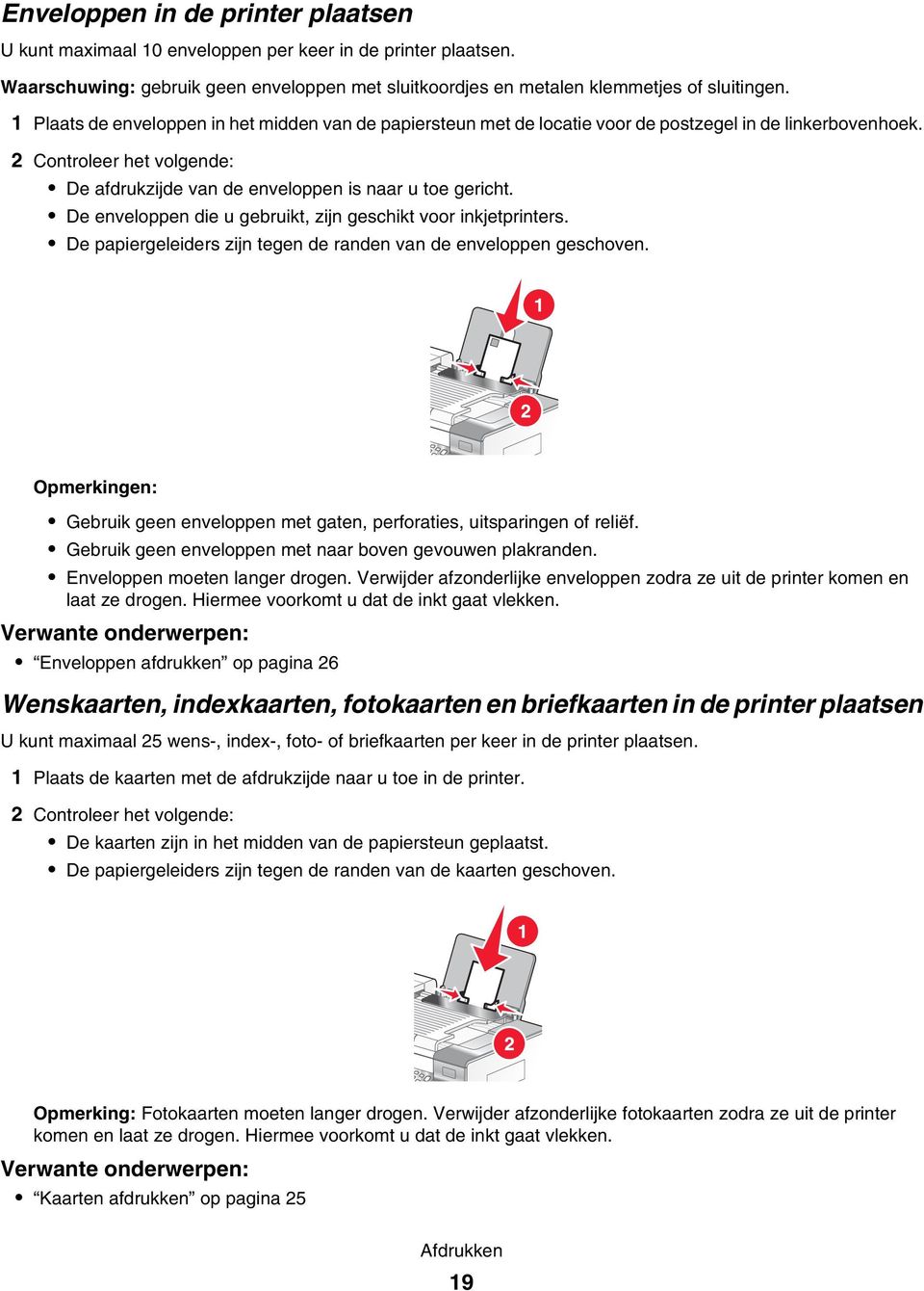 De enveloppen die u gebruikt, zijn geschikt voor inkjetprinters. De papiergeleiders zijn tegen de randen van de enveloppen geschoven.