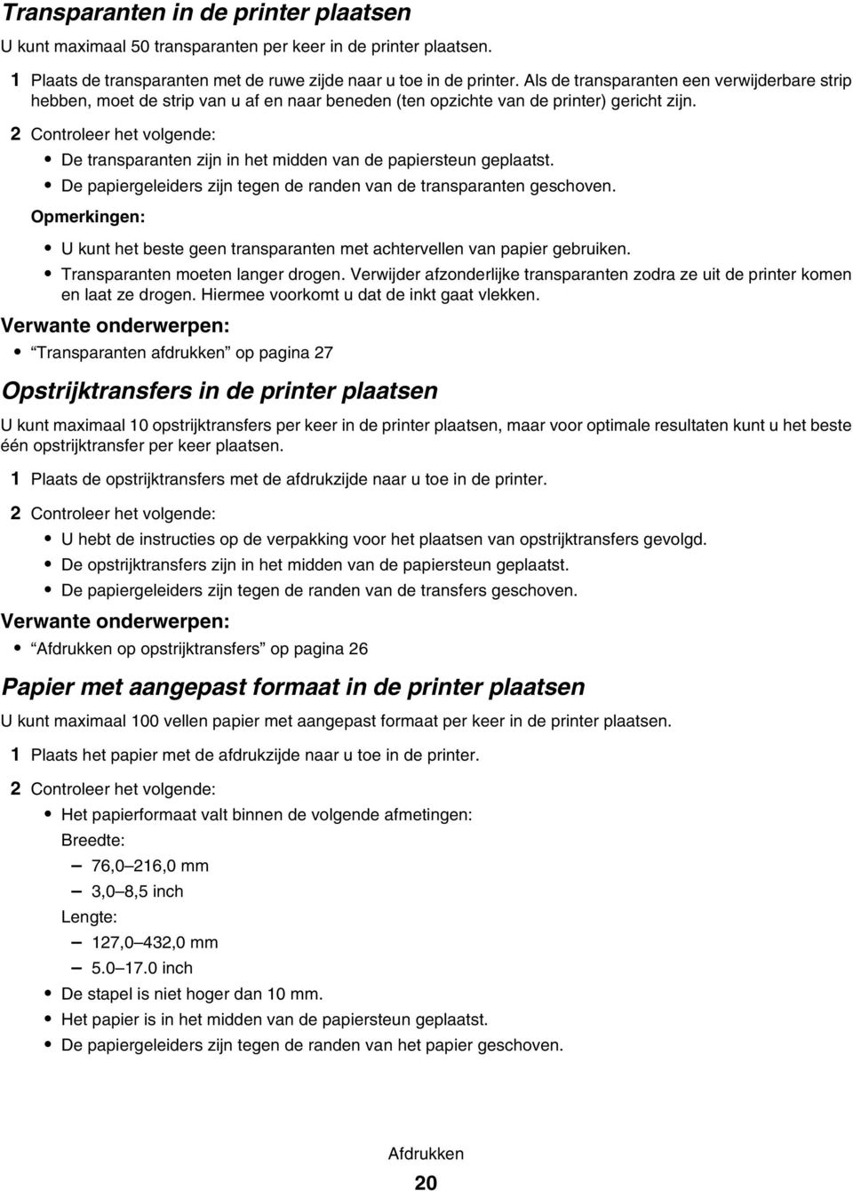 2 Controleer het volgende: De transparanten zijn in het midden van de papiersteun geplaatst. De papiergeleiders zijn tegen de randen van de transparanten geschoven.