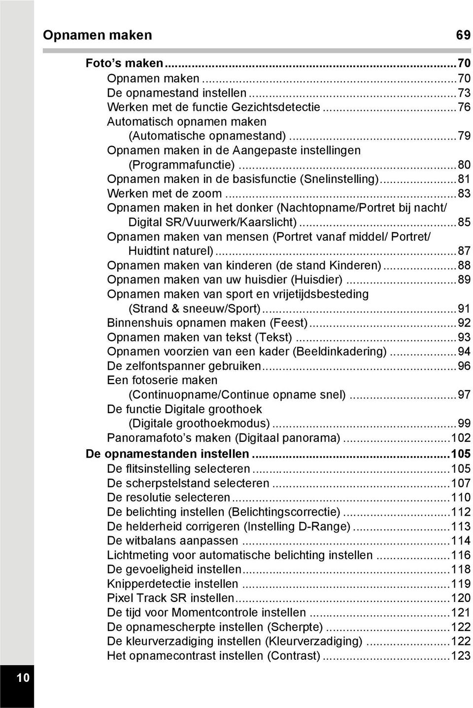 ..83 Opnamen maken in het donker (Nachtopname/Portret bij nacht/ Digital SR/Vuurwerk/Kaarslicht)...85 Opnamen maken van mensen (Portret vanaf middel/ Portret/ Huidtint naturel).