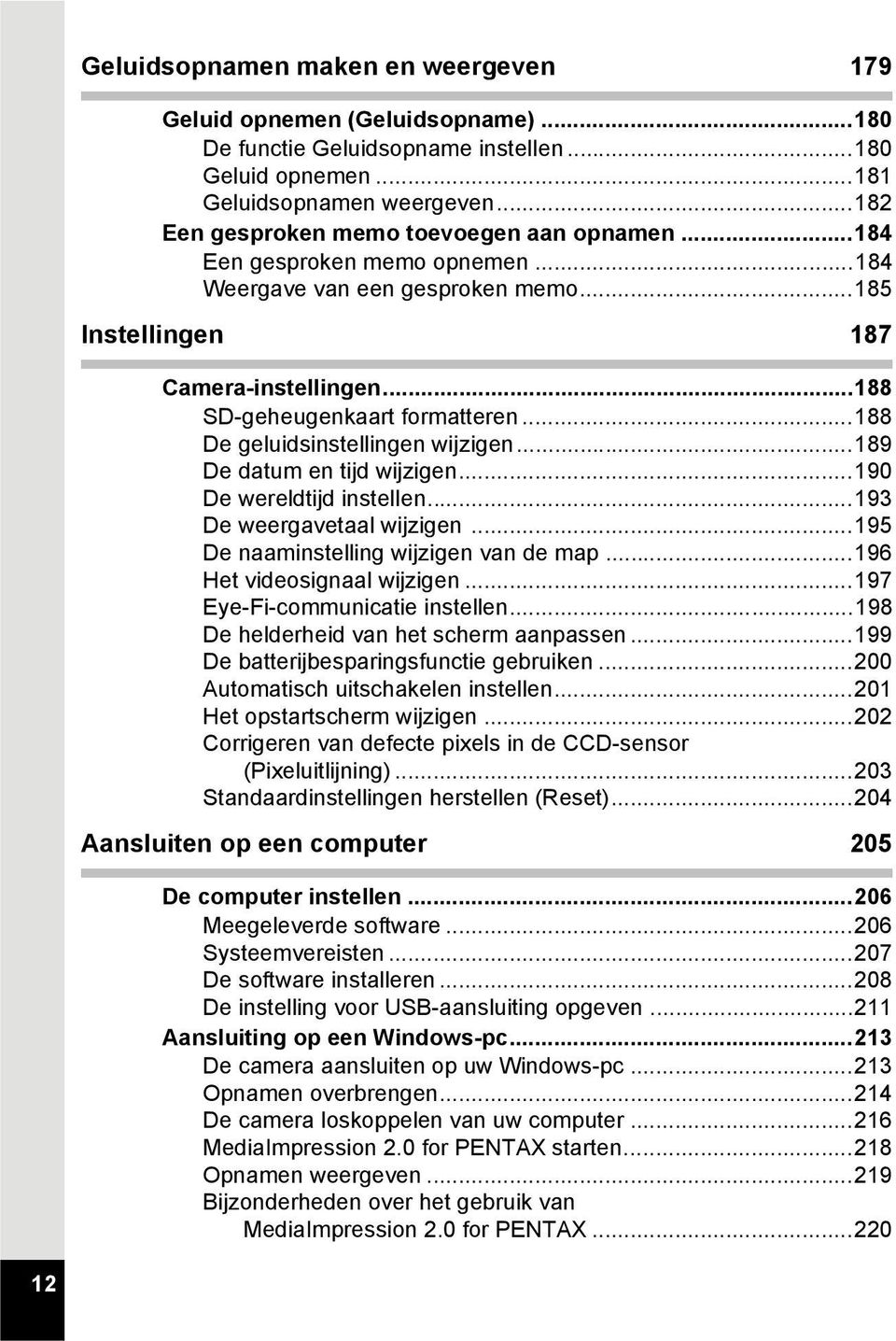 ..188 De geluidsinstellingen wijzigen...189 De datum en tijd wijzigen...190 De wereldtijd instellen...193 De weergavetaal wijzigen...195 De naaminstelling wijzigen van de map.