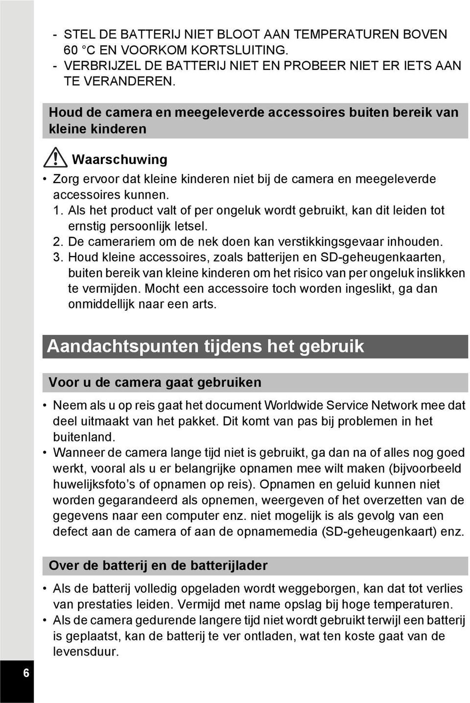 Als het product valt of per ongeluk wordt gebruikt, kan dit leiden tot ernstig persoonlijk letsel. 2. De camerariem om de nek doen kan verstikkingsgevaar inhouden. 3.