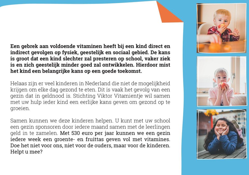 Helaas zijn er veel kinderen in Nederland die niet de mogelijkheid krijgen om elke dag gezond te eten. Dit is vaak het gevolg van een gezin dat in geldnood is.
