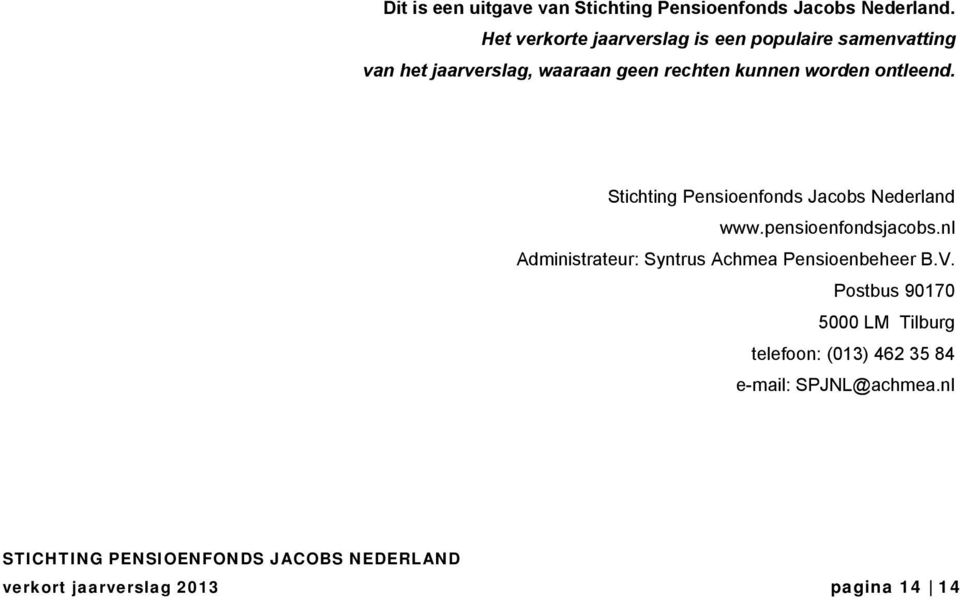 worden ontleend. Stichting Pensioenfonds Jacobs Nederland www.pensioenfondsjacobs.