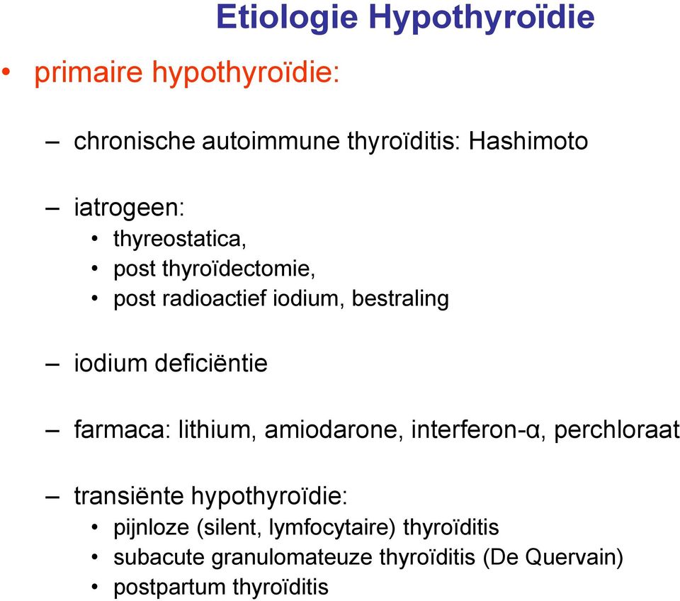 deficiëntie farmaca: lithium, amiodarone, interferon-α, perchloraat transiënte hypothyroïdie: