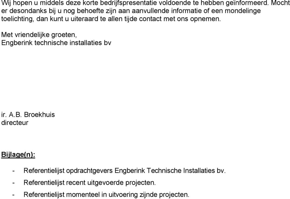 tijde contact met ons opnemen. Met vriendelijke groeten, Engberink technische installaties bv ir. A.B.