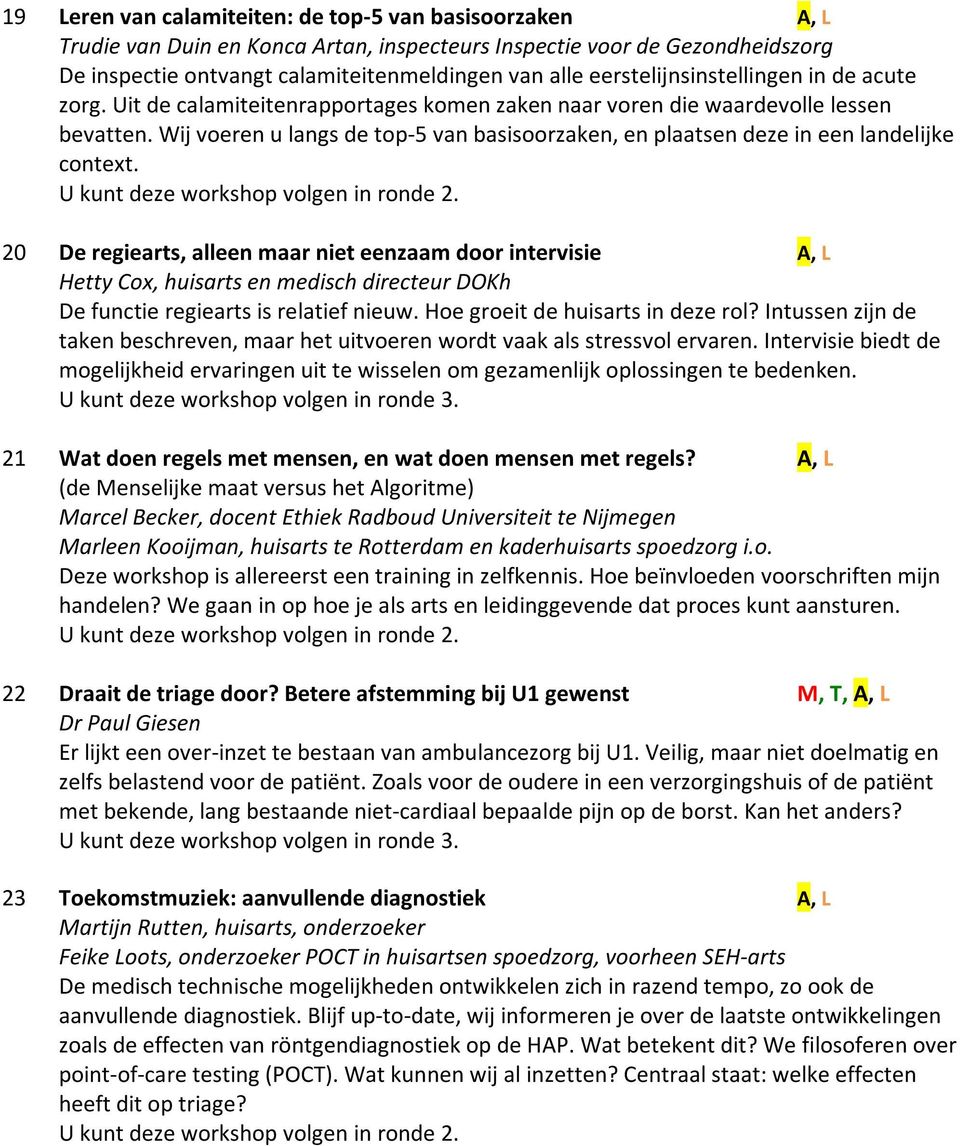 Wij voeren u langs de top-5 van basisoorzaken, en plaatsen deze in een landelijke context. U kunt deze workshop volgen in ronde 2.