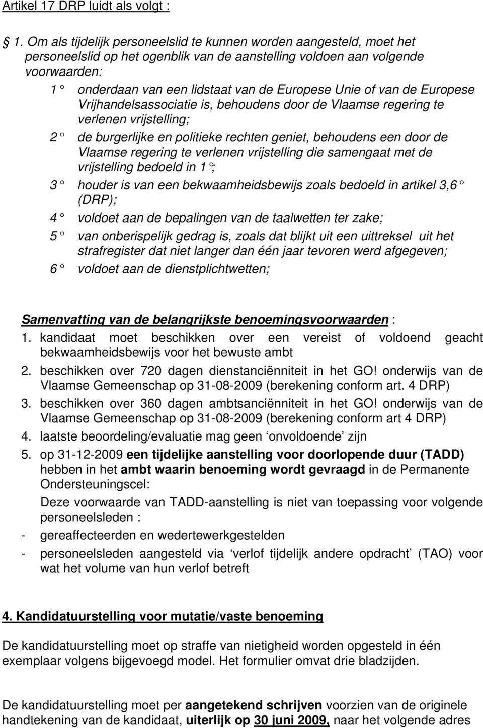 Unie of van de Europese Vrijhandelsassociatie is, behoudens door de Vlaamse regering te verlenen vrijstelling; 2 de burgerlijke en politieke rechten geniet, behoudens een door de Vlaamse regering te