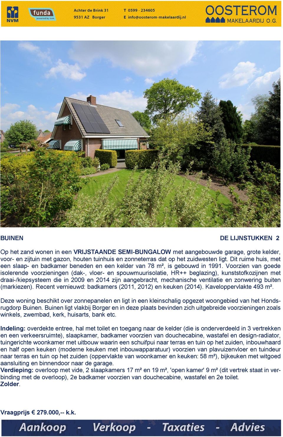 Voorzien van goede isolerende voorzieningen (dak, vloer en spouwmuurisolatie, HR++ beglazing), kunststofkozijnen met draai/kiepsysteem die in 2009 en 2014 zijn aangebracht, mechanische ventilatie en