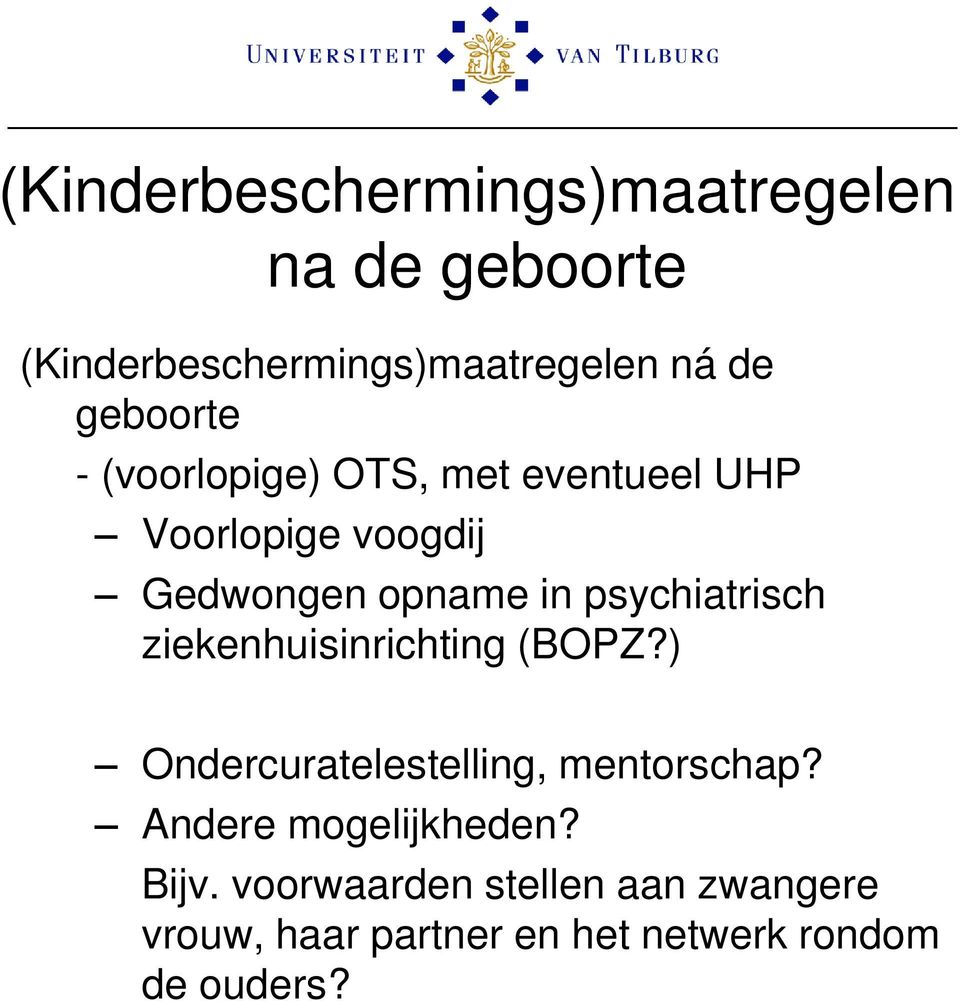 psychiatrisch ziekenhuisinrichting (BOPZ?) Ondercuratelestelling, mentorschap?