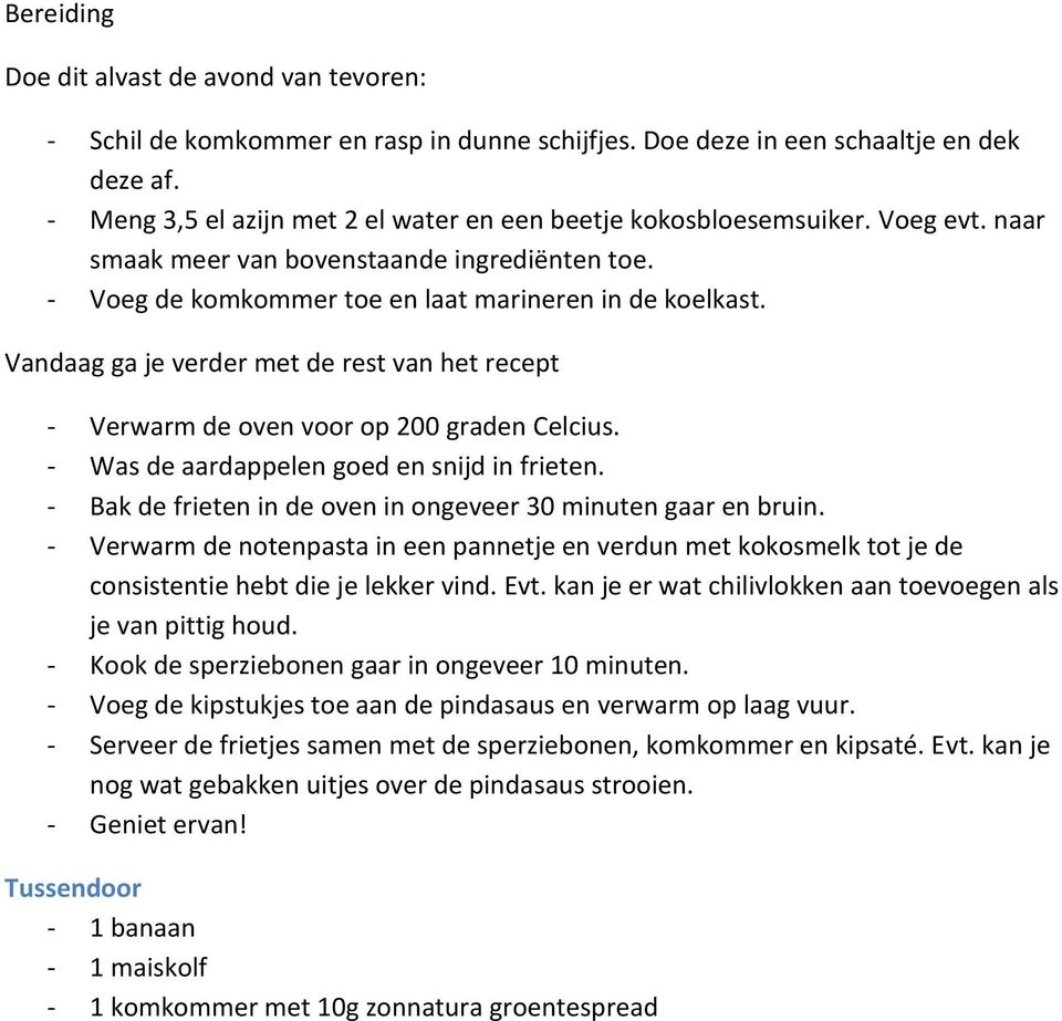 Vandaag ga je verder met de rest van het recept - Verwarm de oven voor op 200 graden Celcius. - Was de aardappelen goed en snijd in frieten.