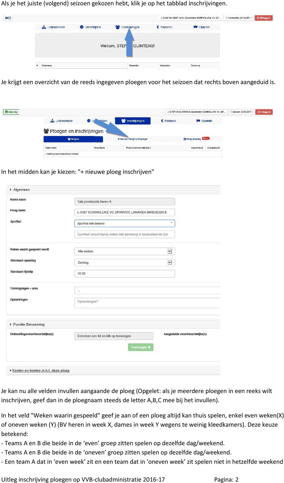 steeds de letter A,B,C mee bij het invullen).