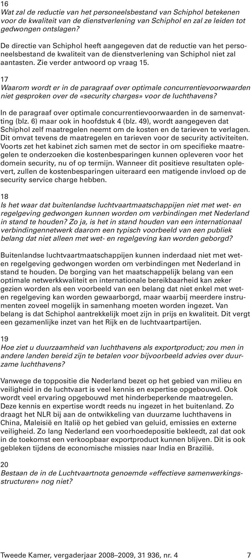 17 Waarom wordt er in de paragraaf over optimale concurrentievoorwaarden niet gesproken over de «security charges» voor de luchthavens?