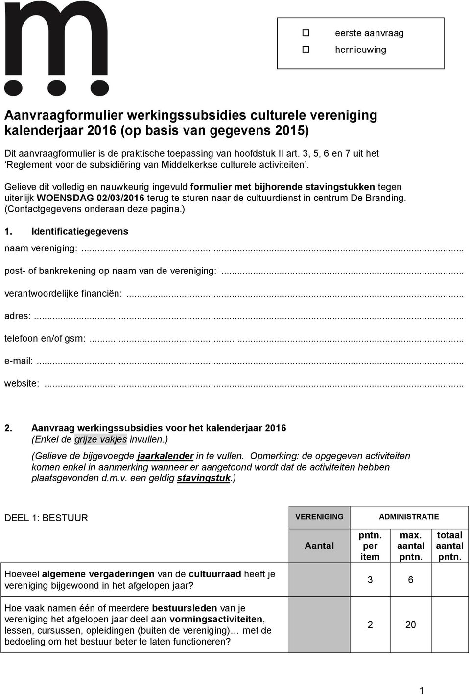 Gelieve dit volledig en nauwkeurig ingevuld formulier met bijhorende stavingstukken tegen uiterlijk WOENSDAG 02/03/2016 terug te sturen naar de cultuurdienst in centrum De Branding.