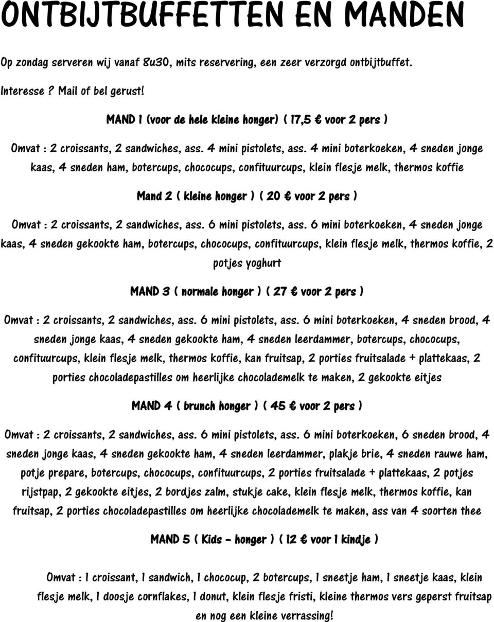 4 mini boterkoeken, 4 sneden jonge kaas, 4 sneden ham, botercups, chococups, confituurcups, klein flesje melk, thermos koffie Mand 2 ( kleine honger ) ( 20 voor 2 pers ) Omvat : 2 croissants, 2