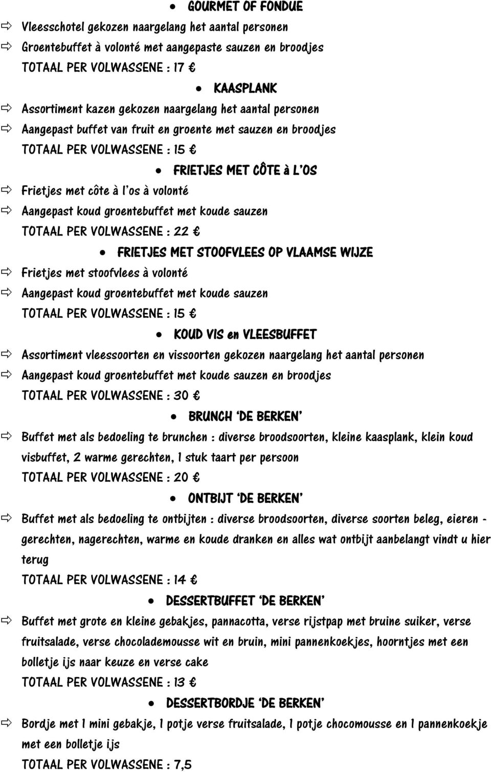 groentebuffet met koude sauzen TOTAAL PER VOLWASSENE : 22 FRIETJES MET STOOFVLEES OP VLAAMSE WIJZE Frietjes met stoofvlees à volonté Aangepast koud groentebuffet met koude sauzen TOTAAL PER