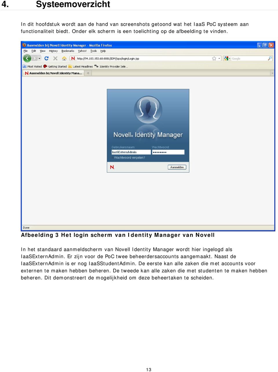 Afbeelding 3 Het login scherm van Identity Manager van Novell In het standaard aanmeldscherm van Novell Identity Manager wordt hier ingelogd als IaaSExternAdmin.