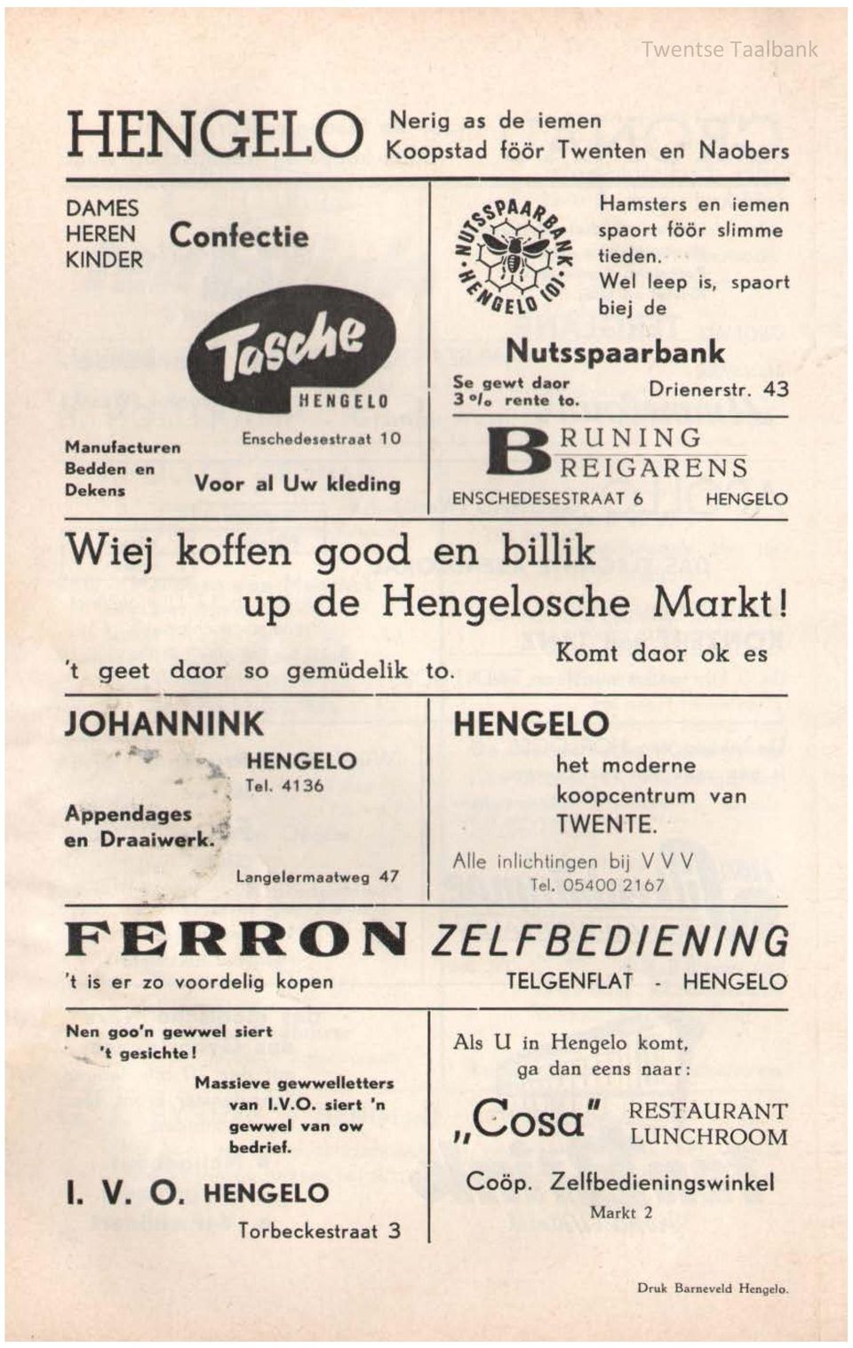 43 REIGARENS HENGELO Wiej koffen good en billik up de Hengelosche Markt I 't geet daor so gemüdelik to. JOHANNINK HENGELO Komt door ok es " ", HENGELO het moderne Tel.