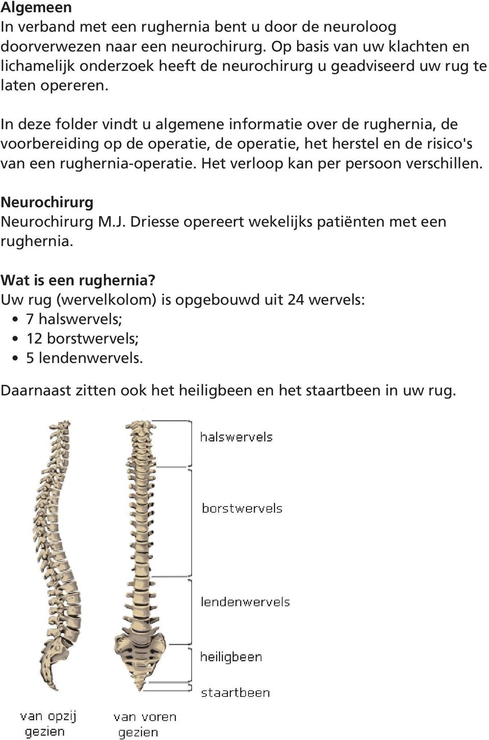 In deze folder vindt u algemene informatie over de rughernia, de voorbereiding op de operatie, de operatie, het herstel en de risico's van een rughernia-operatie.