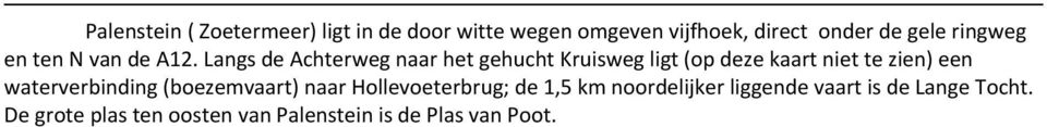 Langs de Achterweg naar het gehucht Kruisweg ligt (op deze kaart niet te zien) een