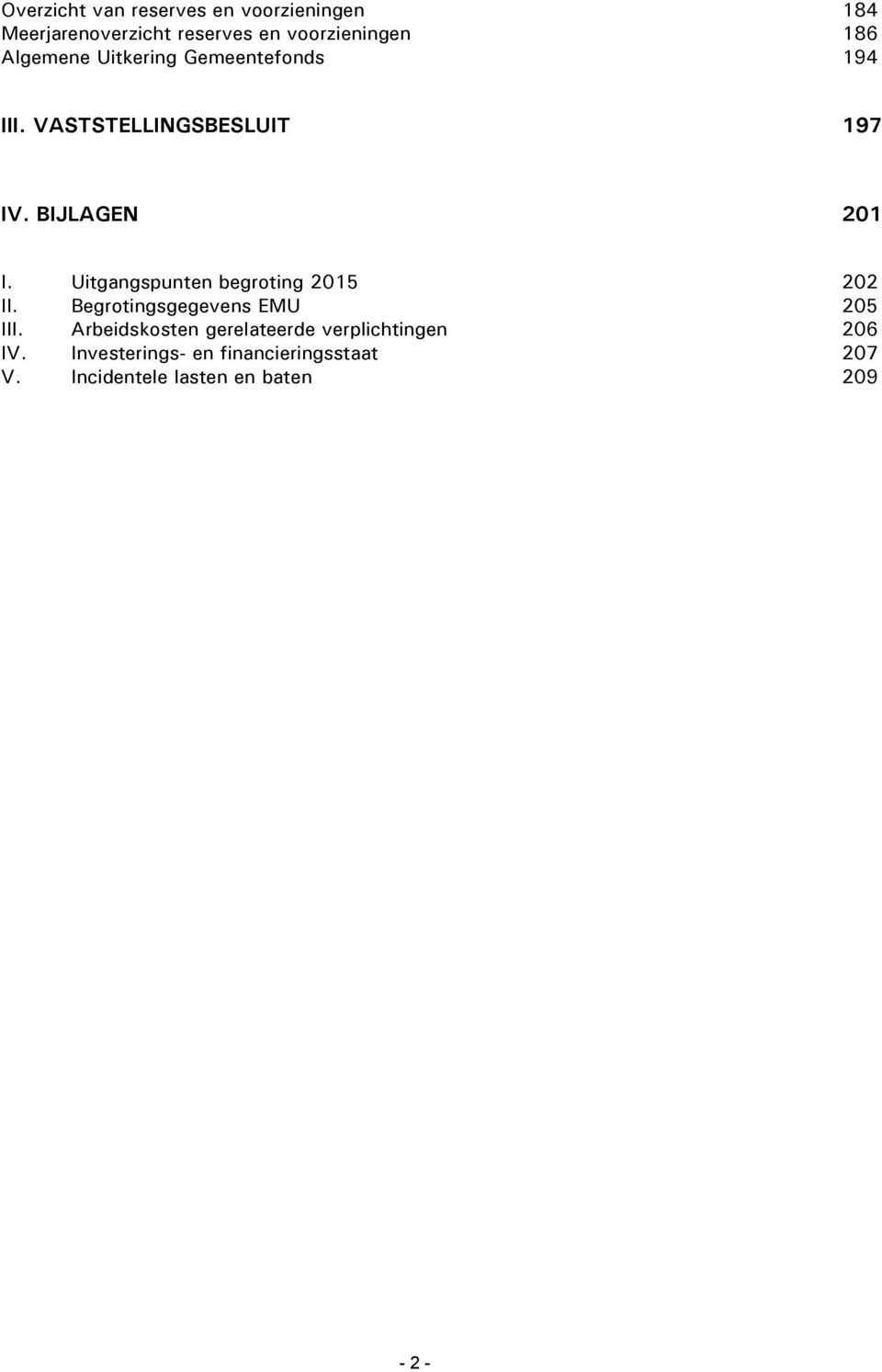 Uitgangspunten begroting 2015 202 II. Begrotingsgegevens EMU 205 III.