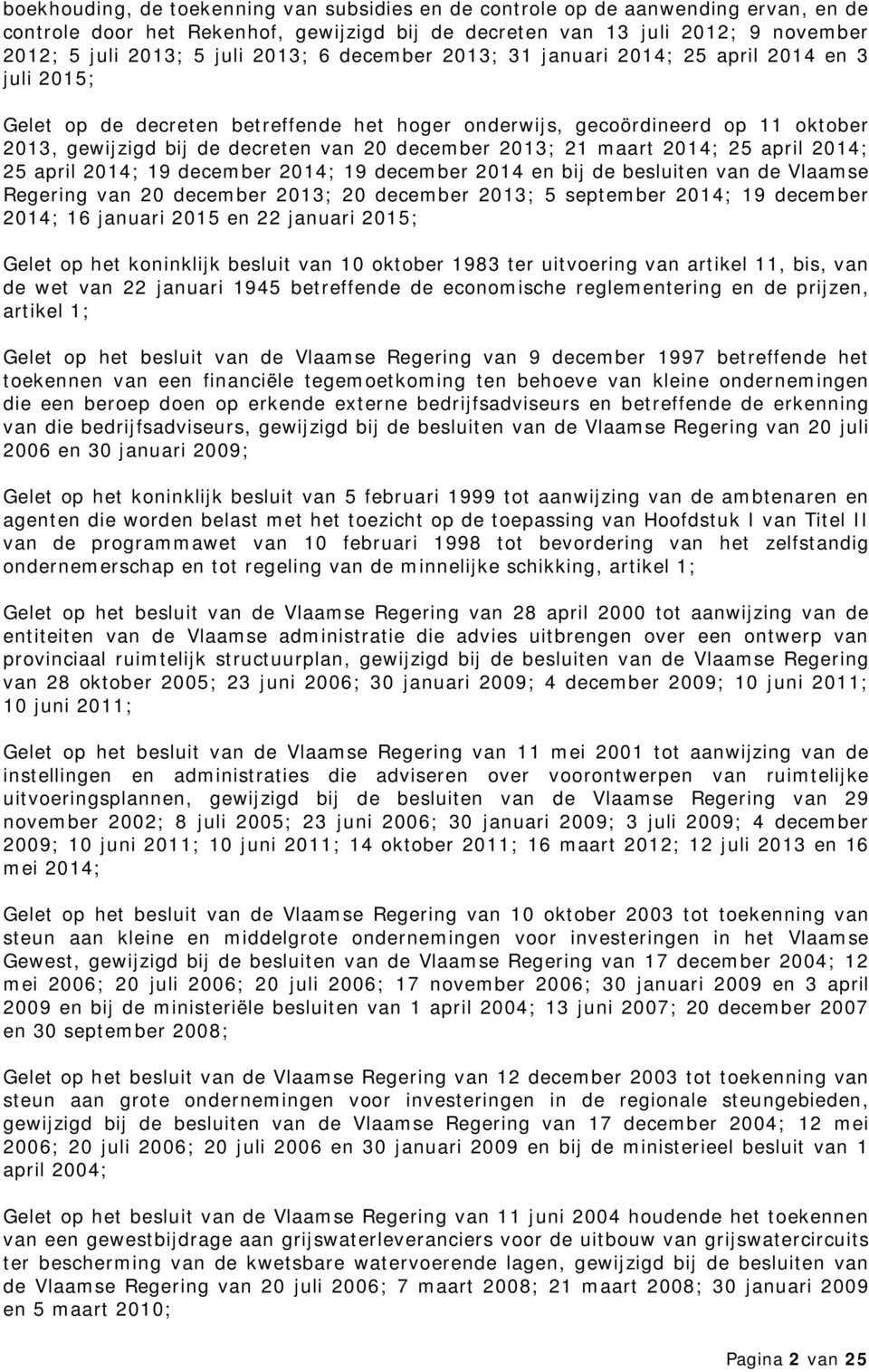 2013; 21 maart 2014; 25 april 2014; 25 april 2014; 19 december 2014; 19 december 2014 en bij de besluiten van de Vlaamse Regering van 20 december 2013; 20 december 2013; 5 september 2014; 19 december