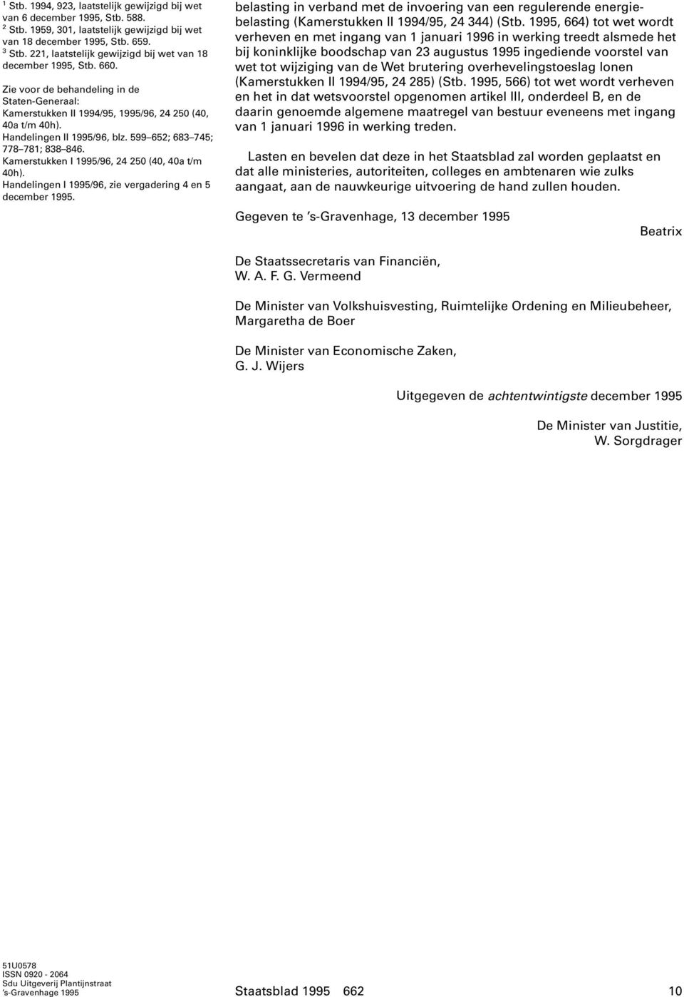 Handelingen II 1995/96, blz. 599 652; 683 745; 778 781; 838 846. Kamerstukken I 1995/96, 24 250 (40, 40a t/m 40h). Handelingen I 1995/96, zie vergadering 4 en 5 december 1995.