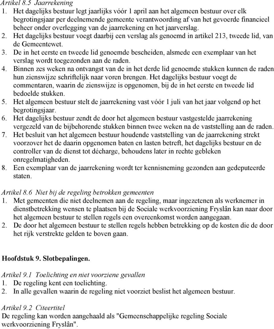 de jaarrekening en het jaarverslag. 2. Het dagelijks bestuur voegt daarbij een verslag als genoemd in artikel 213, tweede lid, van de Gemeentewet. 3.