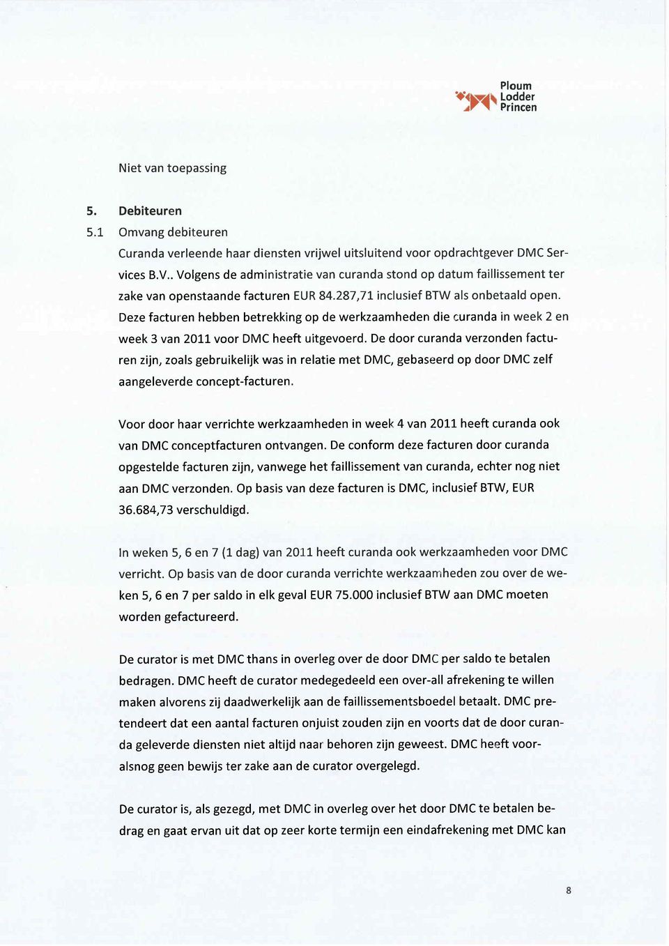 Deze facturen hebben betrekking op de werkzaamheden die curanda in week 2 en week 3 van 2011 voor DMC heeft uitgevoerd.