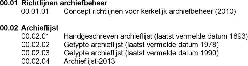 02.02 Getypte archieflijst (laatst vermelde datum 1978) 00.02.03 Getypte archieflijst (laatst vermelde datum 1990) 00.