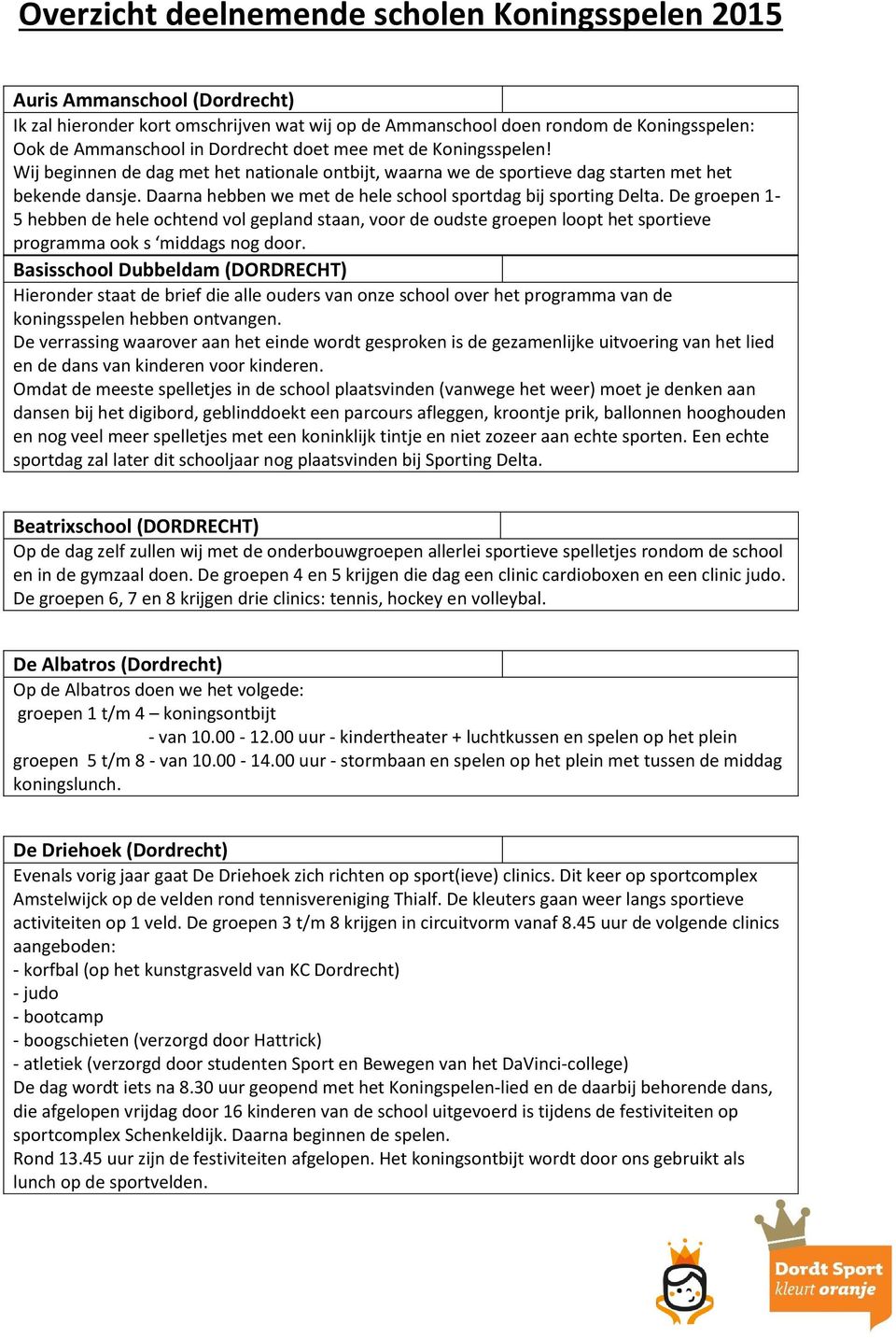 Daarna hebben we met de hele school sportdag bij sporting Delta. De groepen 1-5 hebben de hele ochtend vol gepland staan, voor de oudste groepen loopt het sportieve programma ook s middags nog door.