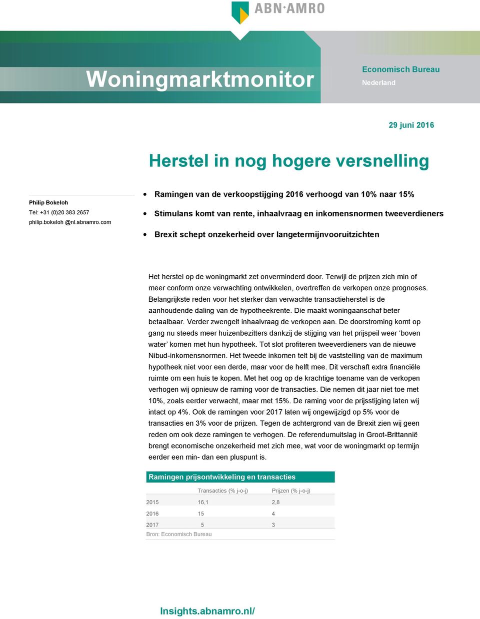 herstel op de woningmarkt zet onverminderd door. Terwijl de prijzen zich min of meer conform onze verwachting ontwikkelen, overtreffen de verkopen onze prognoses.