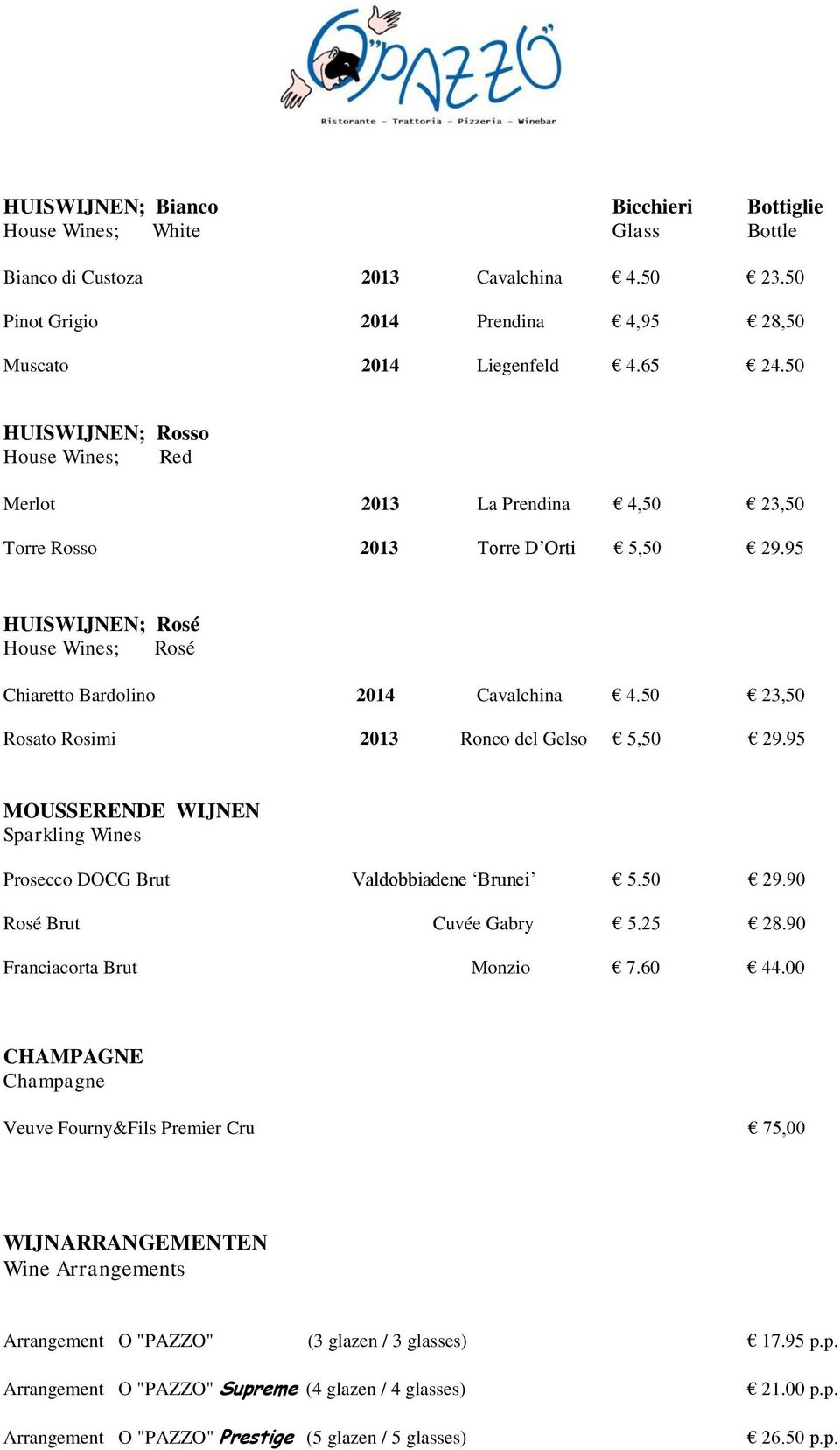 50 23,50 Rosato Rosimi 2013 Ronco del Gelso 5,50 29.95 MOUSSERENDE WIJNEN Sparkling Wines Prosecco DOCG Brut Valdobbiadene Brunei 5.50 29.90 Rosé Brut Cuvée Gabry 5.25 28.
