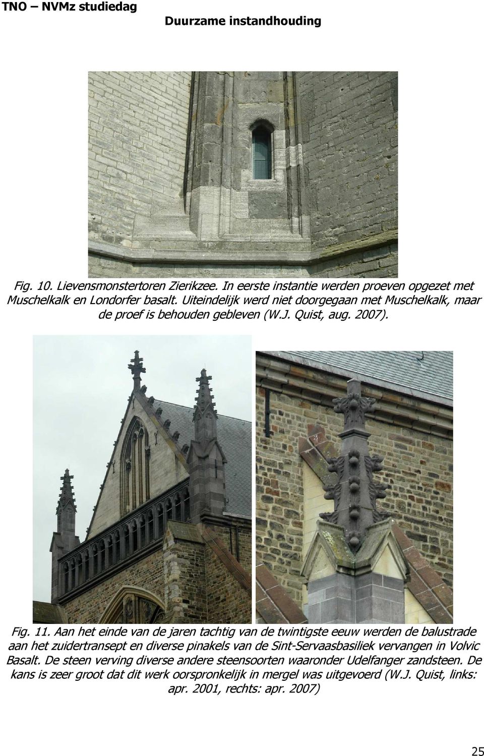 Aan het einde van de jaren tachtig van de twintigste eeuw werden de balustrade aan het zuidertransept en diverse pinakels van de Sint-Servaasbasiliek